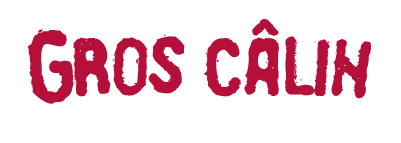 GROS CALINS
